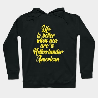 Life is Better When You Are A Netherlander American Hoodie